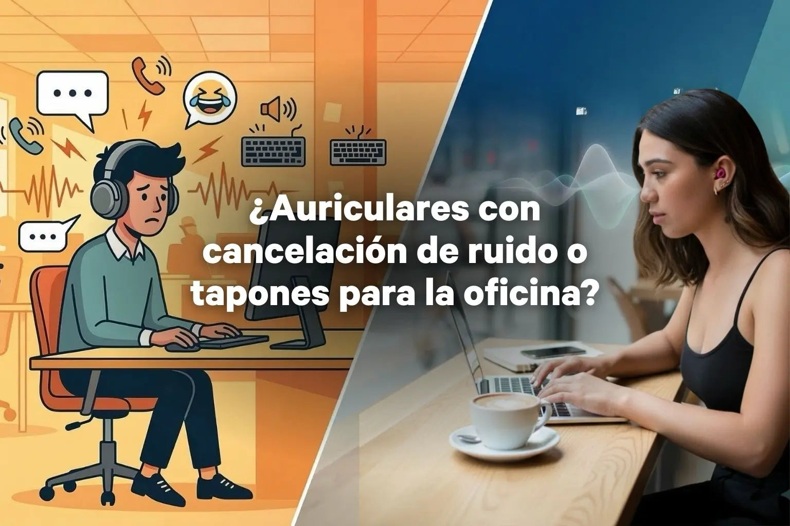 ¿Auriculares con cancelación de ruido o tapones para la oficina? La guía definitiva para el "Deep Work"